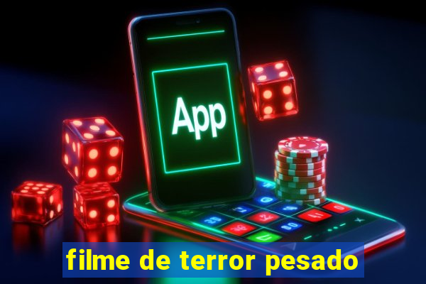 filme de terror pesado